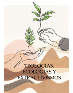 Teologías, Ecologías y Extractivismo