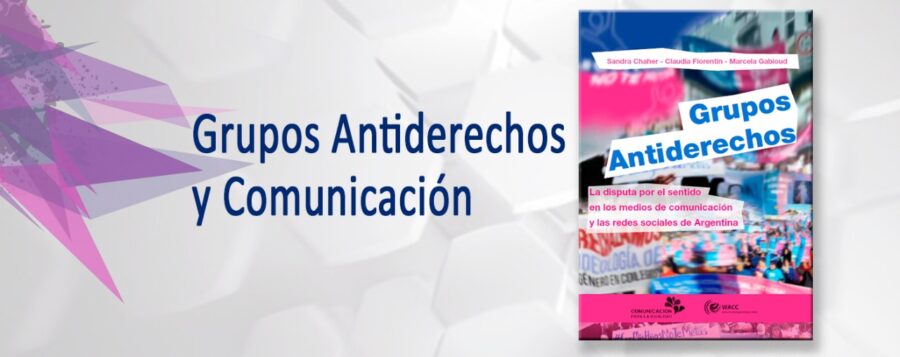 Investigación “Grupos Antiderechos y Comunicación- La disputa por el sentido en los medios de comunicación de Argentina”